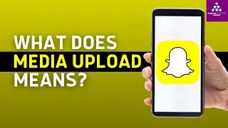 Что означает загрузка медиафайлов в Snapchat? (Значение загрузки медиафайлов в Snapchat)