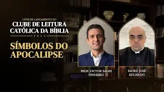 Símbolos do APOCALIPSE com Padre José Eduardo | CLUBE DE LEITURA CATÓLICA DA BÍBLIA