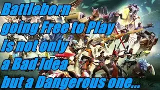 Battleborn going Free to Play is not only a Bad Idea but a Dangerous one...
