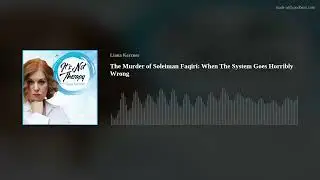 The Murder of Soleiman Faqiri: When The System Goes Horribly Wrong