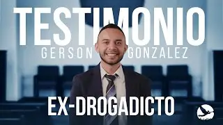 Testimonio Gerson Gonzalez - Ex drogadicto