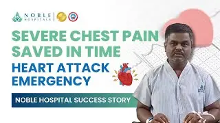 Severe Chest Pain Saved in Time | Heart Attack Emergency: Noble Hospital Success Story
