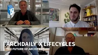 The Future of Architecture | ArchDaily x LifeCycles &ndash; Panel Discussion