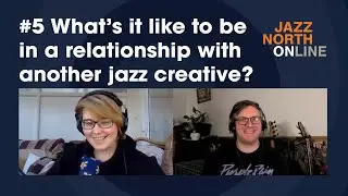 #5 What's it like to be in a relationship with another jazz musician?