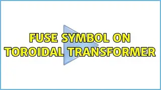 Fuse symbol on toroidal transformer