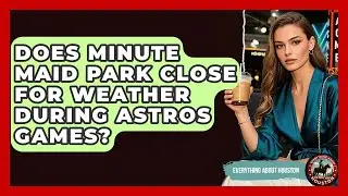 Does Minute Maid Park Close For Weather During Astros Games? - Everything About Houston