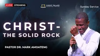 CHRIST - THE SOLID ROCK || PASTOR DR. MARK AMOATENG || 1-25-2026