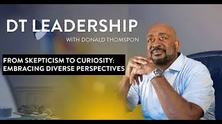 From Skepticism to Curiosity: Embracing Diverse Perspectives | Insights from Donald Thompson