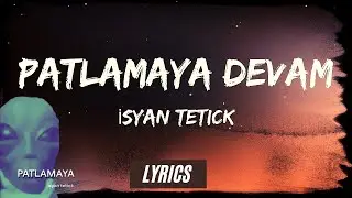 Patlamaya Devam (Remix) Lyrics | Isyan Tetick