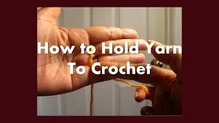 How to Hold Yarn when Crocheting