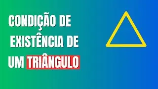 CONDIÇÃO DE EXISTÊNCIA DE TRIÂNGULOS E SEUS ELEMENTOS