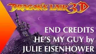Dragon's Lair 3D [PC - 1440p60 HD] : End Credits ► He's My Guy sung by Julie Eisenhower