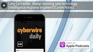 Larry Cashdollar: Always learning new technology. [Intelligence response engineer] [Career Notes]