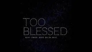 NK47 - Too Blessed (Beat. Depo on da beat) [Official Audio]