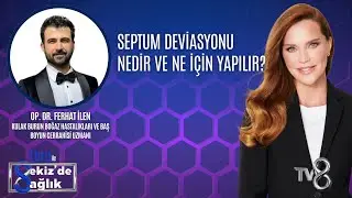 SEPTUM DEVİASYONU NEDİR VE NE İ&Ccedil;İN YAPILIR?| OP. DR. FERHAT İLEN | 8'de Sağlık