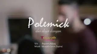 Polemick alev alıyor d&uuml;nyam