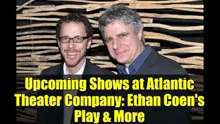 Upcoming Shows at Atlantic Theater Company: Ethan Coen's Play & More
