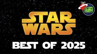 Best of Star Wars in 2025 - Outer Rim Transmission 218