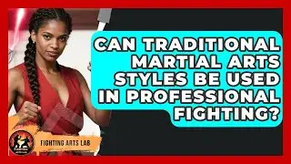 Can Traditional Martial Arts Styles Be Used in Professional Fighting? - Fighting Arts Lab