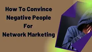 How To Convince Negative  People For Network Marketing