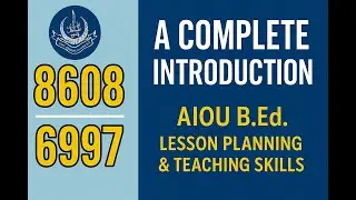 Course Codes 8608 & 6997 &ndash; A Complete Introduction | AIOU Lesson Planning & Teaching Skills Guide