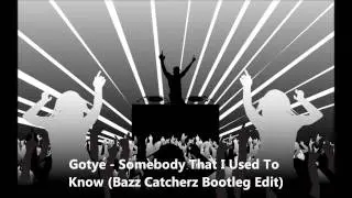 Gotye - Somebody That I Used To Know (Bazz Catcherz Bootleg Edit)