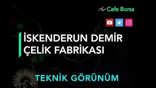 İskenderun Demir &Ccedil;elik - İsdemir Teknik G&ouml;r&uuml;n&uuml;m- İsdmr Analizleri