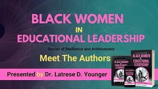 Meet the Authors Part I : Black Women in Educational Leadership