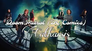 Doom Patrol (DC Comics; TV Series)- Catharsis (Slideshow MV)