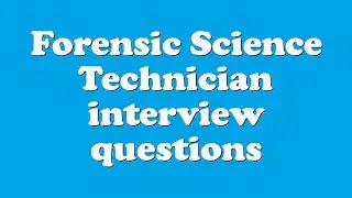 Forensic Science Technician interview questions