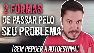 AUTOESTIMA BLINDADA: 2 FORMAS DE PASSAR PELO PROBLEMA SEM PERDER AUTOESTIMA | WILLIAM SANCHES