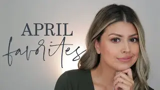 APRIL BEAUTY FAVORITES 2021