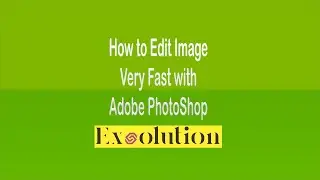 How to Edit Image very fast with Adobe PhotoShop in 2023 - Exsolution
