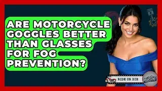 Are Motorcycle Goggles Better Than Glasses For Fog Prevention? - Ride or Die Motorcycles