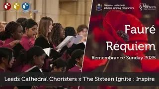 Remembrance Concert Part II Faur&eacute; Requiem: Leeds Cathedral Choristers x The Sixteen Ignite : Inspire