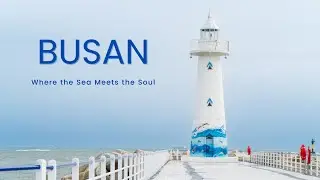 Busan: Where the Sea Meets the Soul