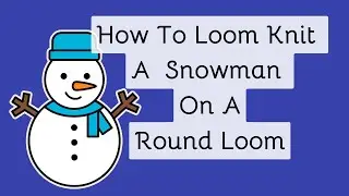 How To Make A Snowman On A Loom