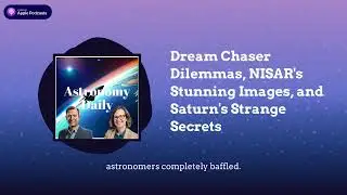 Dream Chaser Dilemmas, NISAR's Stunning Images, and Saturn's Strange Secrets