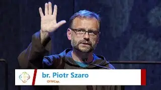 Festiwal Wiary 2019 - konferencja 3 - br. Piotr Szaro OFMCap