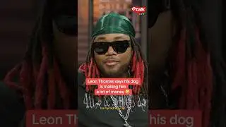 Leon Thomas says his dog is making him a lot of money 🤣