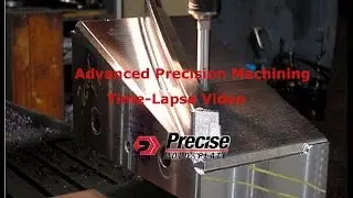 Advanced Precision Machining Time-Lapse Video