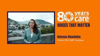 80 years &ndash; voices that matter: Ketevan Khachidze, fmr. CEO CARE Caucasus | CARE Austria
