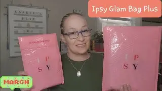 Ipsy Glam Bag Plus Unbagging for March 2022 #ipsyglambag #ipsy #ipsyglambagplus #unboxing
