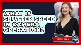 What Is Shutter Speed In Camera Operation? - Media Jobs