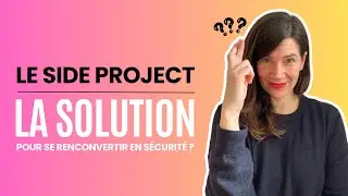 Le Side Project : LA solution pour réussir sa reconversion pro en sécurité ( sans tout risquer) ?