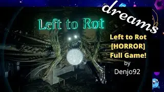 Left to Rot [HORROR] Full Game! by Denjo92  #DreamsPS4 #MadeInDreams