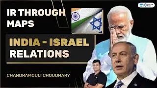 IR Through Maps | India - Israel Relations  | International Relations | Chandramouli Choudhary