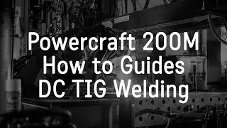 Powercraft 200M How to Guide for DC TIG Setup