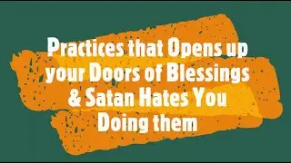 Personal practices that open up the Heavenly doors for blessings.