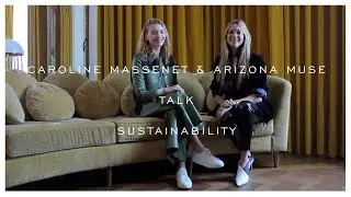 Caroline Massenet & Arizona Muse talk Sustainability